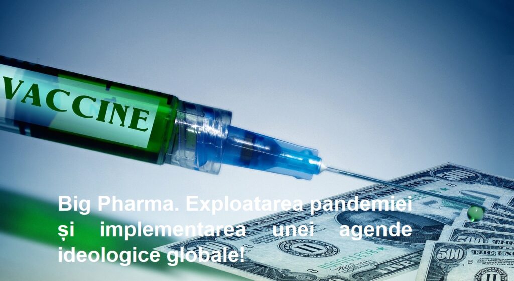 Big Pharma. Exploatarea pandemiei și implementarea unei agende ideologice globale!