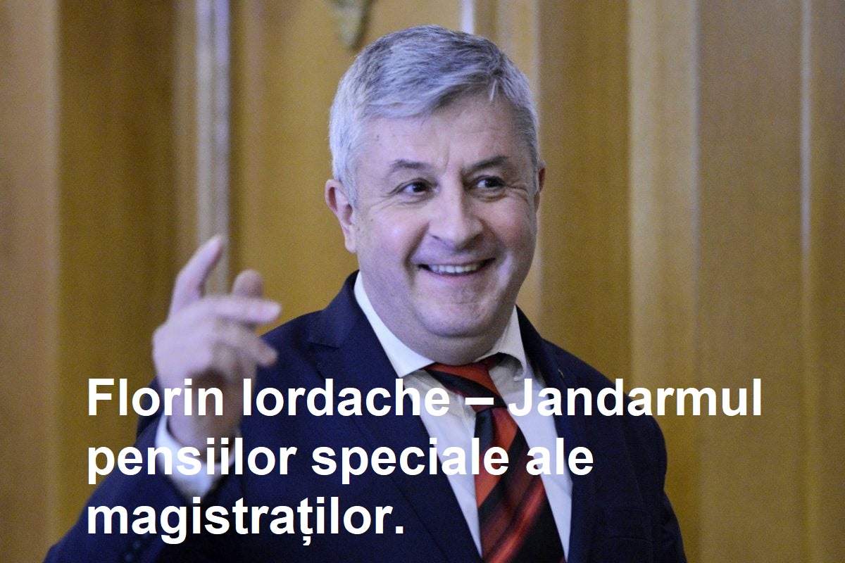 2025. Florin Iordache – Jandarmul pensiilor speciale ale magistraților. Când e vorba de Armată și Poliție, „altă întrebare”! 2025. Florin Iordache – Jandarmul pensiilor speciale ale magistraților.
