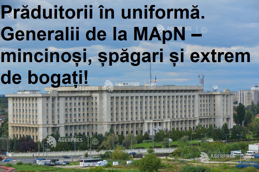 2025. Prăduitorii în uniformă. Generalii de la MApN – mincinoși, șpăgari și extrem de bogați! 2025. Prăduitorii în uniformă. Generalii de la MApN – mincinoși, șpăgari și extrem de bogați!