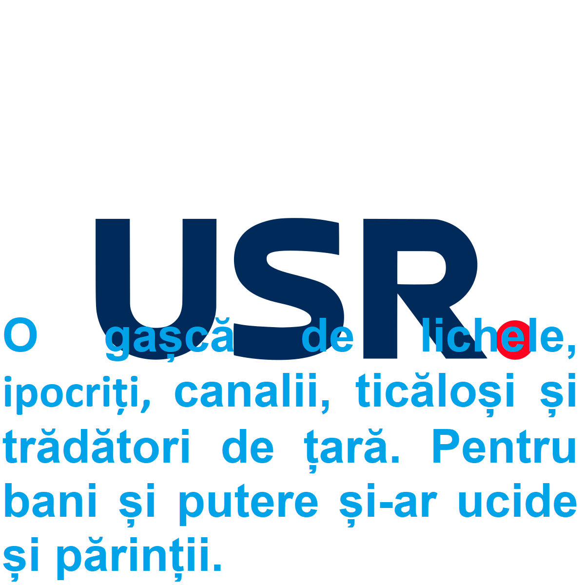 2025. USR – O gașcă de lichele, curve politice, ipocriți, canalii, ticăloși și trădători de țară. Pentru bani și-ar ucide și părinții. 2025. USR - O gașcă de lichele, curve politice, ipocriți, canalii, ticăloși și trădători de țară.